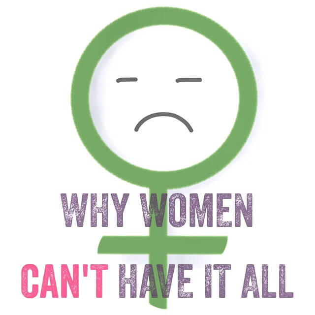 Why Women Can’t Have it All